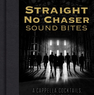 Straight No Chaser Sound Bites: A Cappella Cocktails and Cuisine